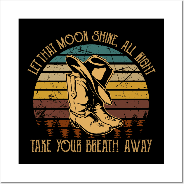 Let That Moon Shine, All Night, Take Your Breath Away Western Cowboy Boot Hat Wall Art by Monster Gaming